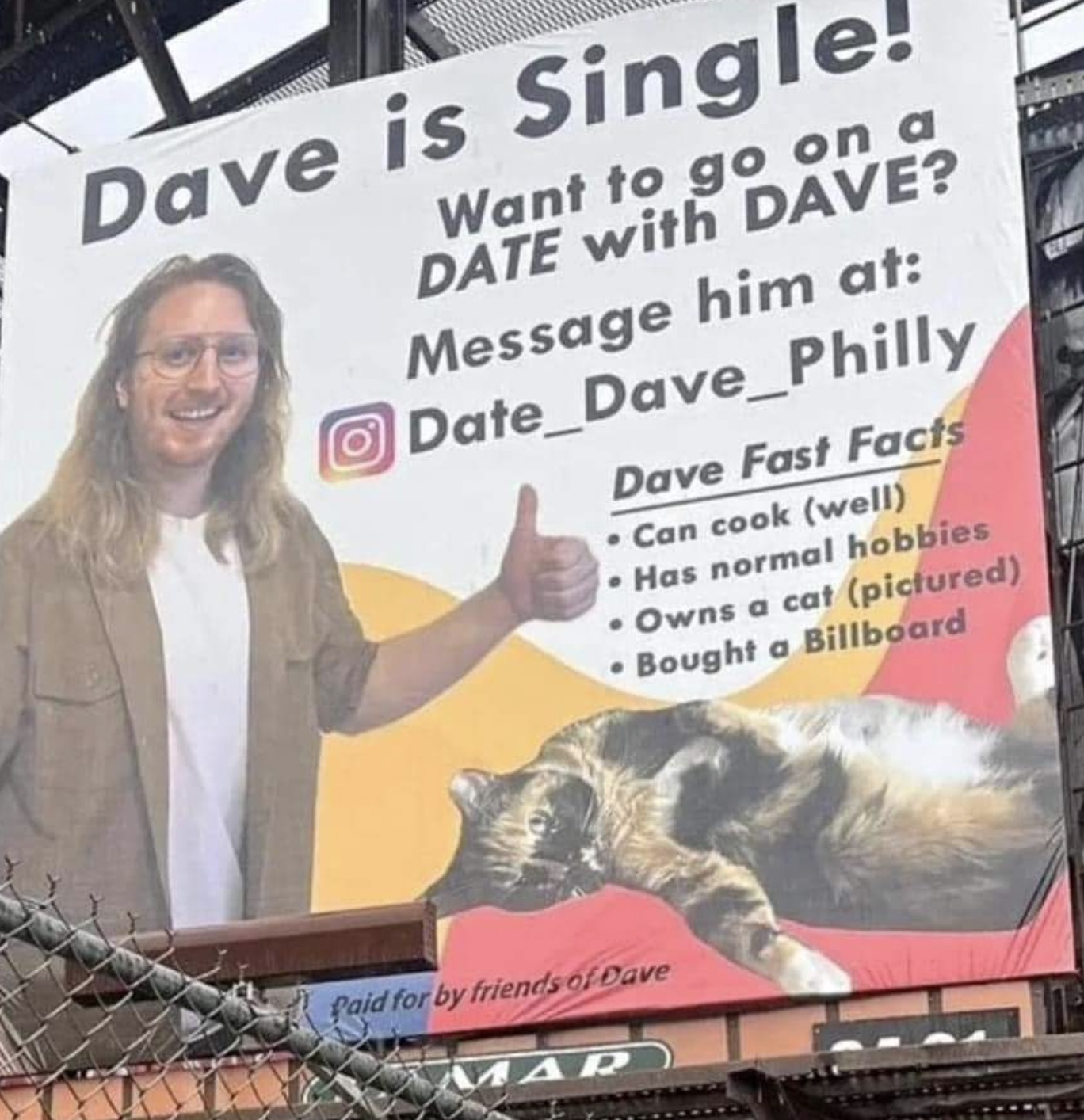 philly dating billboard - Dave is Single Want to go on a Date with Dave? Message him at Date_Dave_Philly Dave Fast Facts Can cook well Has normal hobbies Owns a cat pictured Bought a Billboard Paid for by friends of Dave Mar